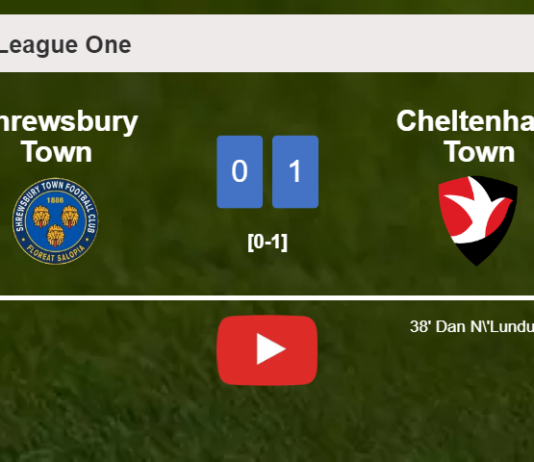 Cheltenham Town tops Shrewsbury Town 1-0 with a goal scored by D. N'Lundulu. HIGHLIGHTS