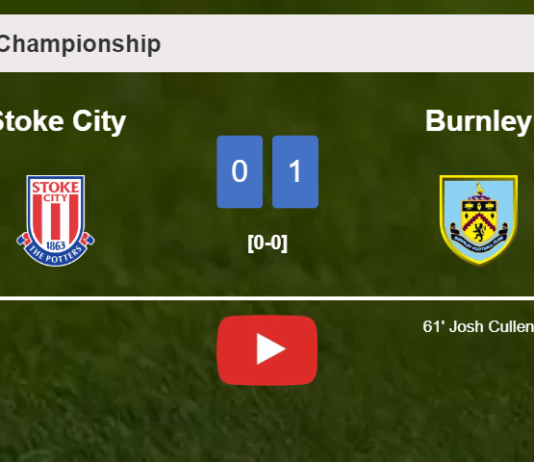 Burnley conquers Stoke City 1-0 with a goal scored by J. Cullen. HIGHLIGHTS
