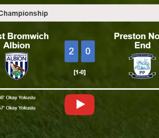 O. Yokuslu scores 2 goals to give a 2-0 win to West Bromwich Albion over Preston North End. HIGHLIGHTS