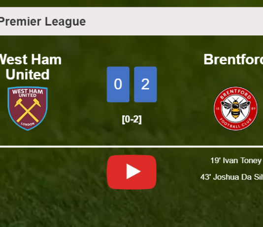 Brentford prevails over West Ham United 2-0 on Friday. HIGHLIGHTS