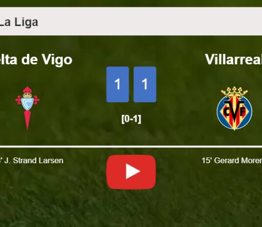 Celta de Vigo and Villarreal draw 1-1 on Friday. HIGHLIGHTS