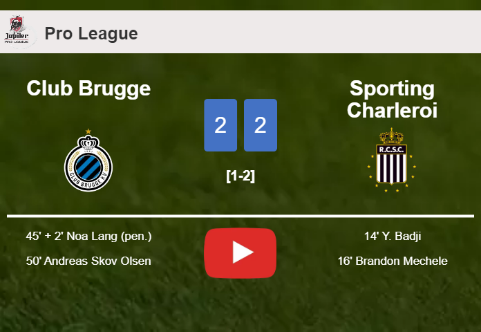 Club Brugge manages to draw 2-2 with Sporting Charleroi after recovering a 0-2 deficit. HIGHLIGHTS
