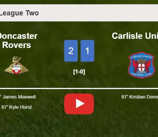 Doncaster Rovers steals a 2-1 win against Carlisle United. HIGHLIGHTS