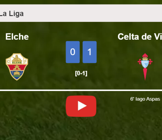 Celta de Vigo defeats Elche 1-0 with a goal scored by I. Aspas. HIGHLIGHTS