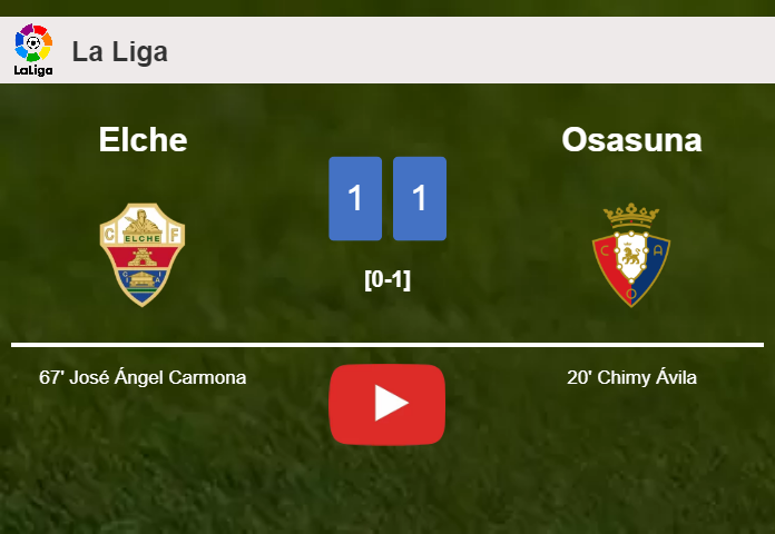Elche and Osasuna draw 1-1 on Sunday. HIGHLIGHTS