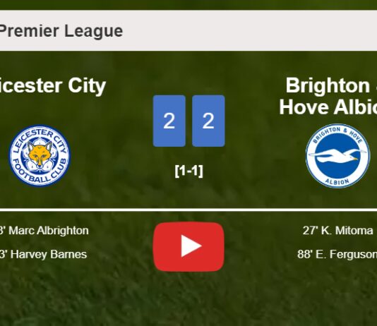 Leicester City and Brighton & Hove Albion draw 2-2 on Saturday. HIGHLIGHTS
