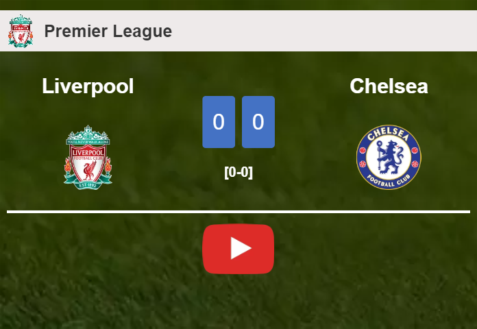 Liverpool draws 0-0 with Chelsea on Saturday. HIGHLIGHTS