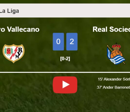 Real Sociedad overcomes Rayo Vallecano 2-0 on Saturday. HIGHLIGHTS