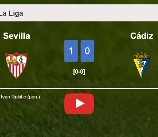 Sevilla tops Cádiz 1-0 with a late goal scored by I. Rakitic. HIGHLIGHTS