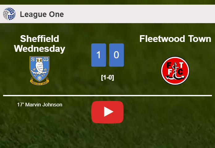 Sheffield Wednesday tops Fleetwood Town 1-0 with a goal scored by M. Johnson. HIGHLIGHTS
