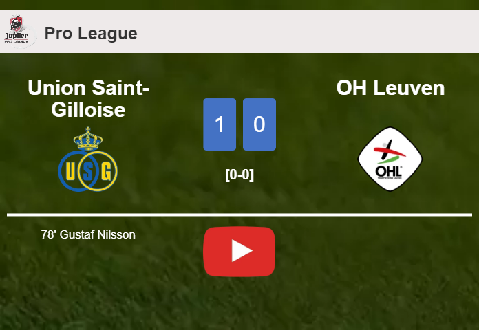 Union Saint-Gilloise prevails over OH Leuven 1-0 with a goal scored by G. Nilsson. HIGHLIGHTS
