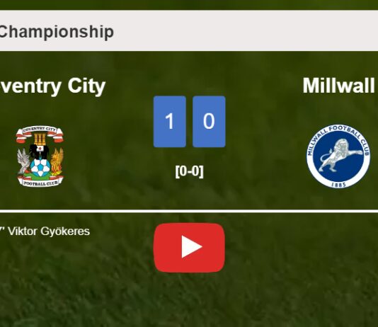 Coventry City overcomes Millwall 1-0 with a goal scored by V. Gyökeres. HIGHLIGHTS