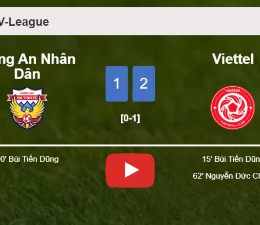 Viettel snatches a 2-1 win against Công An Nhân Dân. HIGHLIGHTS