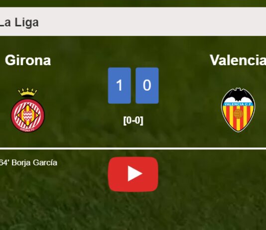 Girona conquers Valencia 1-0 with a goal scored by B. García. HIGHLIGHTS