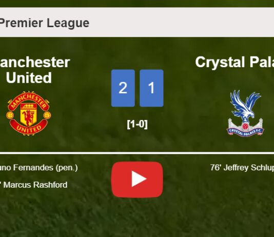Manchester United prevails over Crystal Palace 2-1. HIGHLIGHTS