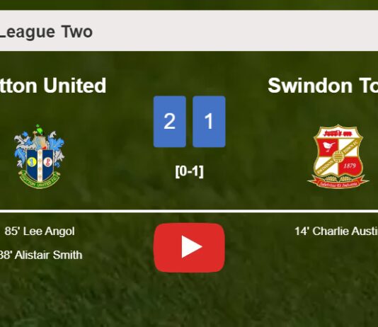 Sutton United recovers a 0-1 deficit to best Swindon Town 2-1. HIGHLIGHTS