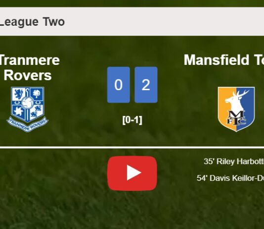 Mansfield Town defeated Tranmere Rovers with a 2-0 win. HIGHLIGHTS