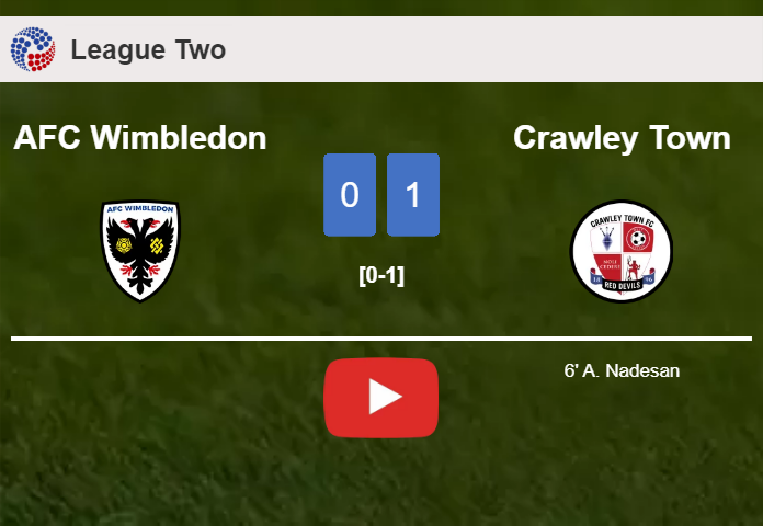 Crawley Town defeats AFC Wimbledon 1-0 with a goal scored by A. Nadesan. HIGHLIGHTS