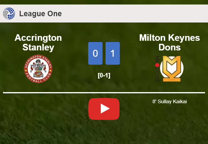 Milton Keynes Dons tops Accrington Stanley 1-0 with a goal scored by S. Kaikai. HIGHLIGHTS