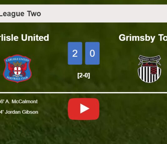 Carlisle United surprises Grimsby Town with a 2-0 win. HIGHLIGHTS