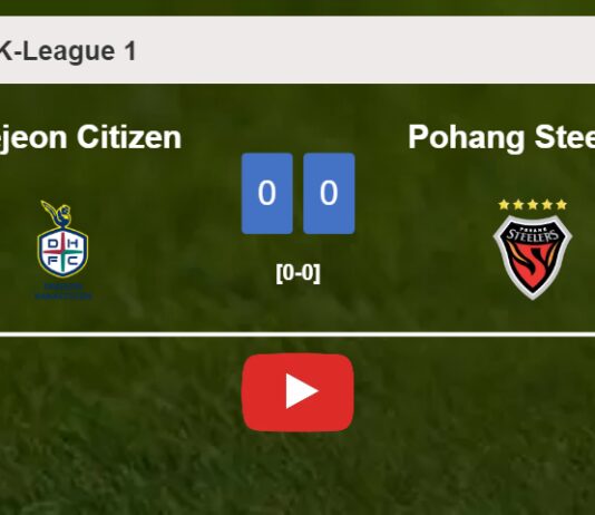 Daejeon Citizen draws 0-0 with Pohang Steelers on Saturday. HIGHLIGHTS
