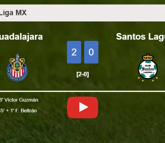 Guadalajara conquers Santos Laguna 2-0 on Saturday. HIGHLIGHTS