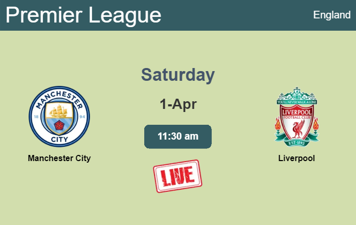 How to watch Manchester City vs. Liverpool on live stream and at what time