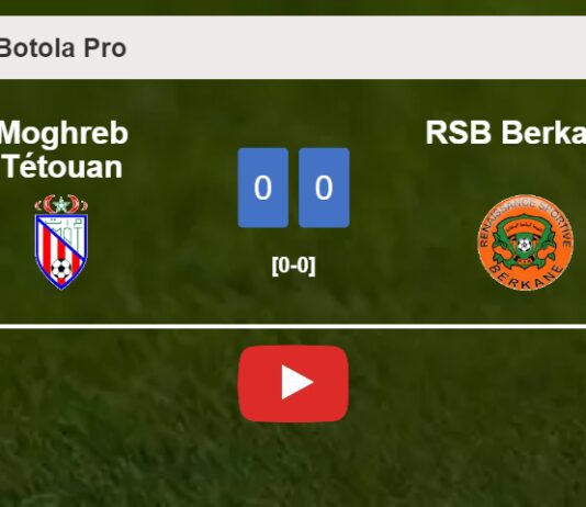 Moghreb Tétouan draws 0-0 with RSB Berkane on Saturday. HIGHLIGHTS