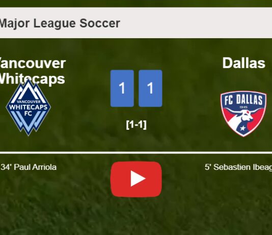 Vancouver Whitecaps and Dallas draw 1-1 on Saturday. HIGHLIGHTS
