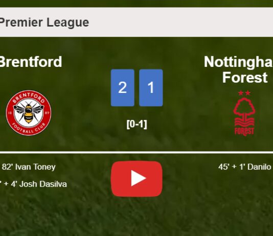Brentford recovers a 0-1 deficit to prevail over Nottingham Forest 2-1. HIGHLIGHTS