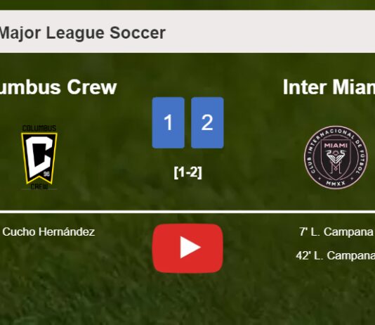 Inter Miami prevails over Columbus Crew 2-1 with L. Campana scoring 2 goals. HIGHLIGHTS