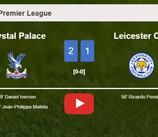 Crystal Palace recovers a 0-1 deficit to best Leicester City 2-1. HIGHLIGHTS