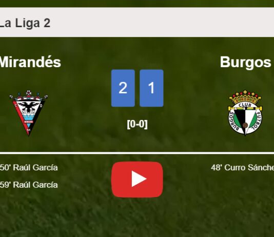 Mirandés recovers a 0-1 deficit to best Burgos 2-1 with R. García scoring 2 goals. HIGHLIGHTS