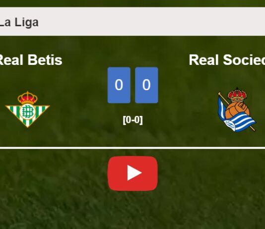 Real Betis draws 0-0 with Real Sociedad on Tuesday. HIGHLIGHTS