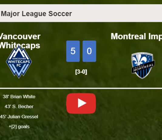 Vancouver Whitecaps obliterates Montreal Impact 5-0 with a great performance. HIGHLIGHTS
