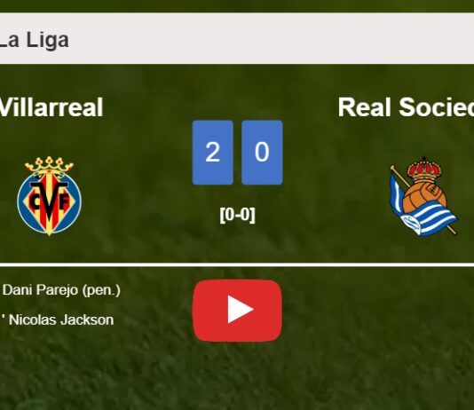 Villarreal overcomes Real Sociedad 2-0 on Sunday. HIGHLIGHTS