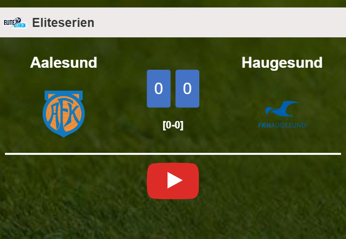 Aalesund draws 0-0 with Haugesund on Sunday. HIGHLIGHTS