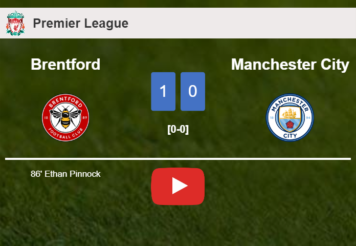 Brentford conquers Manchester City 1-0 with a late goal scored by E. Pinnock. HIGHLIGHTS