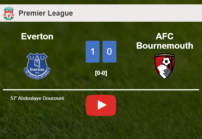 Everton conquers AFC Bournemouth 1-0 with a goal scored by A. Doucouré. HIGHLIGHTS