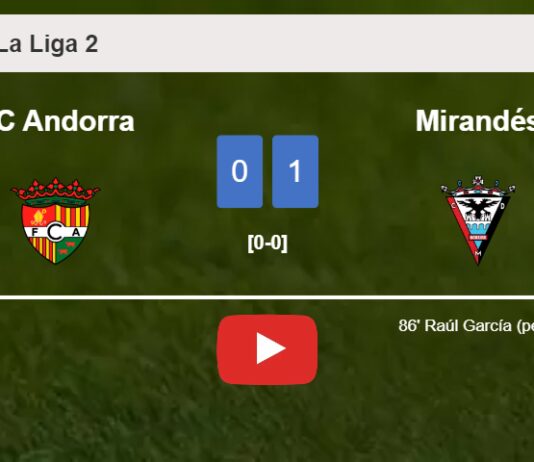 Mirandés overcomes FC Andorra 1-0 with a late goal scored by R. García. HIGHLIGHTS
