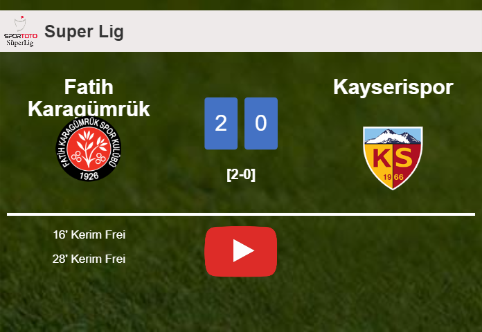 K. Frei scores a double to give a 2-0 win to Fatih Karagümrük over Kayserispor. HIGHLIGHTS