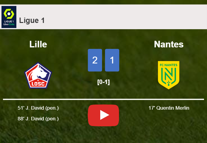 Lille recovers a 0-1 deficit to defeat Nantes 2-1 with J. David scoring a double. HIGHLIGHTS