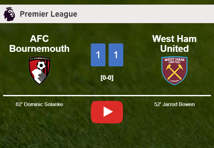 AFC Bournemouth and West Ham United draw 1-1 on Saturday. HIGHLIGHTS