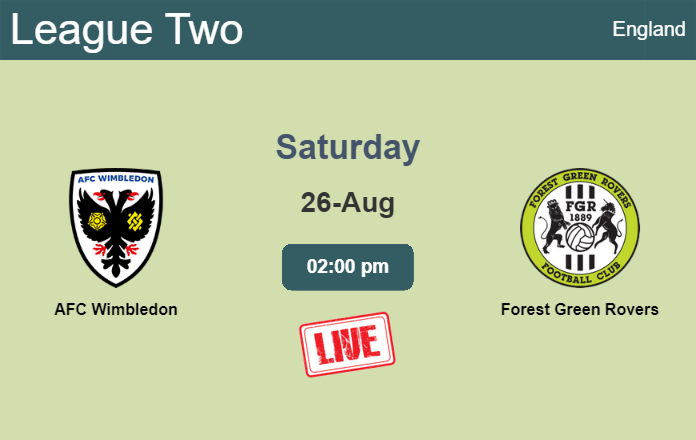 How to watch AFC Wimbledon vs. Forest Green Rovers on live stream and at what time