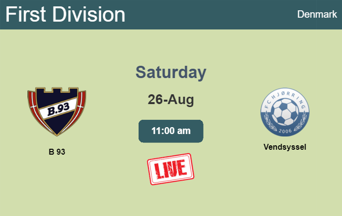 How to watch B 93 vs. Vendsyssel on live stream and at what time
