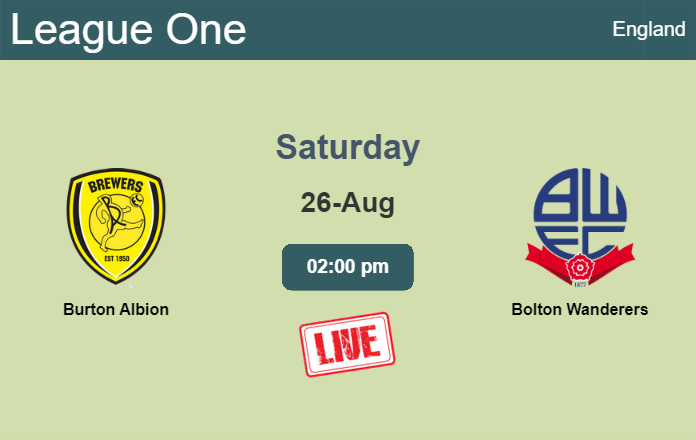 How to watch Burton Albion vs. Bolton Wanderers on live stream and at what time