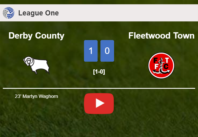 Derby County conquers Fleetwood Town 1-0 with a goal scored by M. Waghorn. HIGHLIGHTS