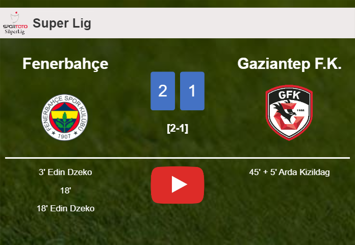 Fenerbahçe conquers Gaziantep F.K. 2-1 with E. Dzeko scoring a double. HIGHLIGHTS