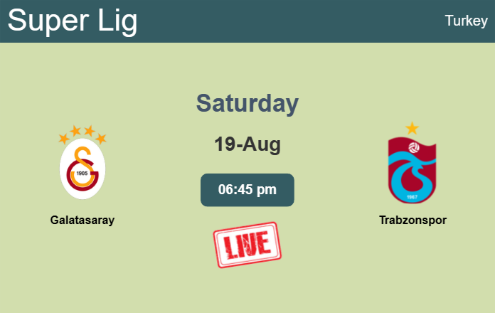 How to watch Galatasaray vs. Trabzonspor on live stream and at what time