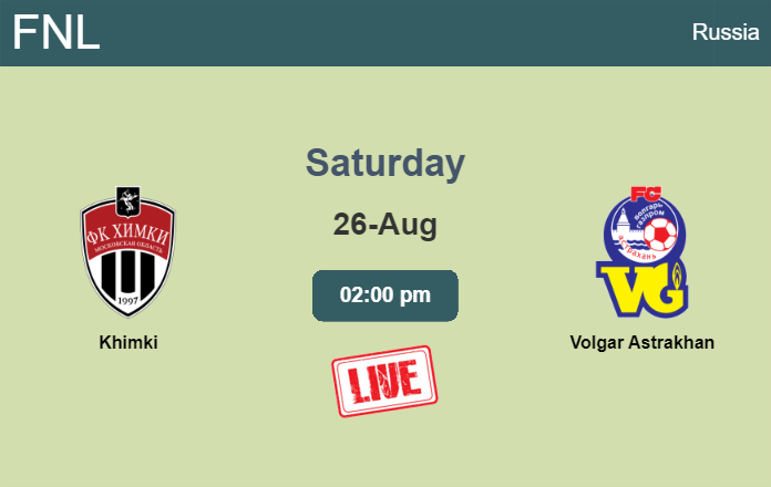 How to watch Khimki vs. Volgar Astrakhan on live stream and at what time
